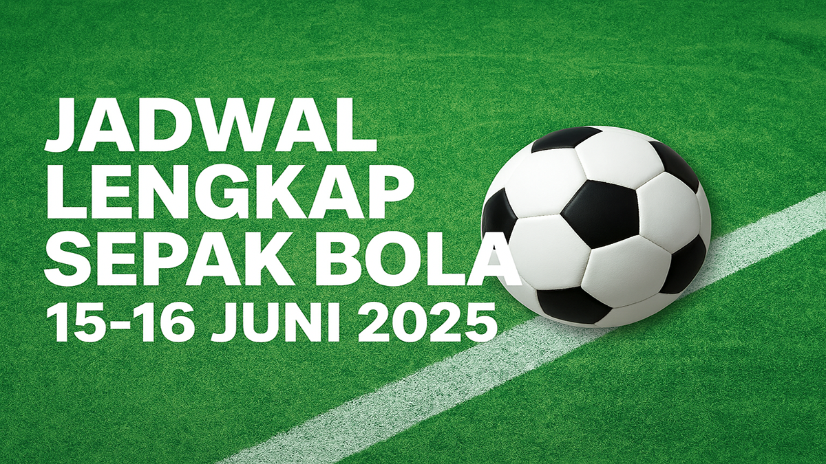 Jadwal Lengkap Sepak Bola 15-16 Juni 2025